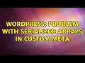 Wordpress Problem with serialized arrays in custom meta 2 Solutions