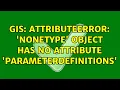 GIS AttributeError NoneType object has no attribute parameterDefinitions