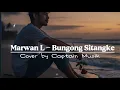 Download Lagu Marwan L - Bungong Sitangke | Lagu Aceh Terbaik | Cover by Captain Musik MP3