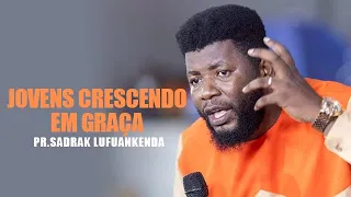 PR. SADRAK LUFUANKENDA - JOVENS CRESCENDO EM GRAÇA, ESTATURA E SABEDORIA