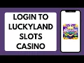 How To Login To Luckyland Slots Casino 2026 Full Tutorial
