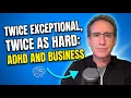 Twice Exceptional Twice As Hard AD and Business