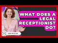 What Does A Legal Receptionist Do - Admin Career Guide