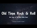 Bob Seger & The Silver Bullet Band - Old Time Rock & Roll (Lyrics)