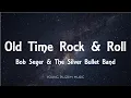 Download Lagu Bob Seger \u0026 The Silver Bullet Band - Old Time Rock \u0026 Roll (Lyrics)