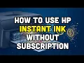 How to use hp instant ink without subscription