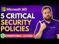 5 Policies You Need NOW Microsoft 365 Conditional Access Policies