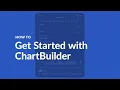 HOW TO Get Started with ChartBuilder