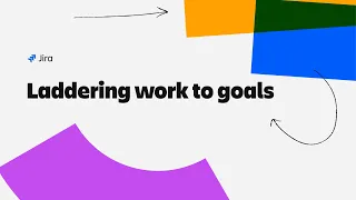 Laddering work to goals in Jira Atlassian