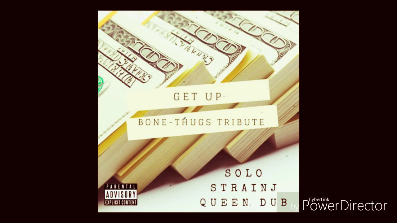 GET UP (Bone Thugs Tribute) Solo Feat. Strainj & Queen Dub