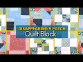 7 Ways to Make a Disappearing 9 Patch Quilt Block Beginner Quilt Block Tutorial