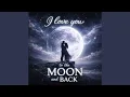 I Love You To The Moon And Back Emotional Love Song