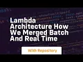 Lambda architecture how we merged batch and real time