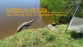 EATEN ALIVE, E4S2 Later Than We Think, Sailing SV Angeliuque of Vancouver