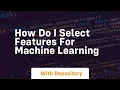 how do i select features for machine learning
