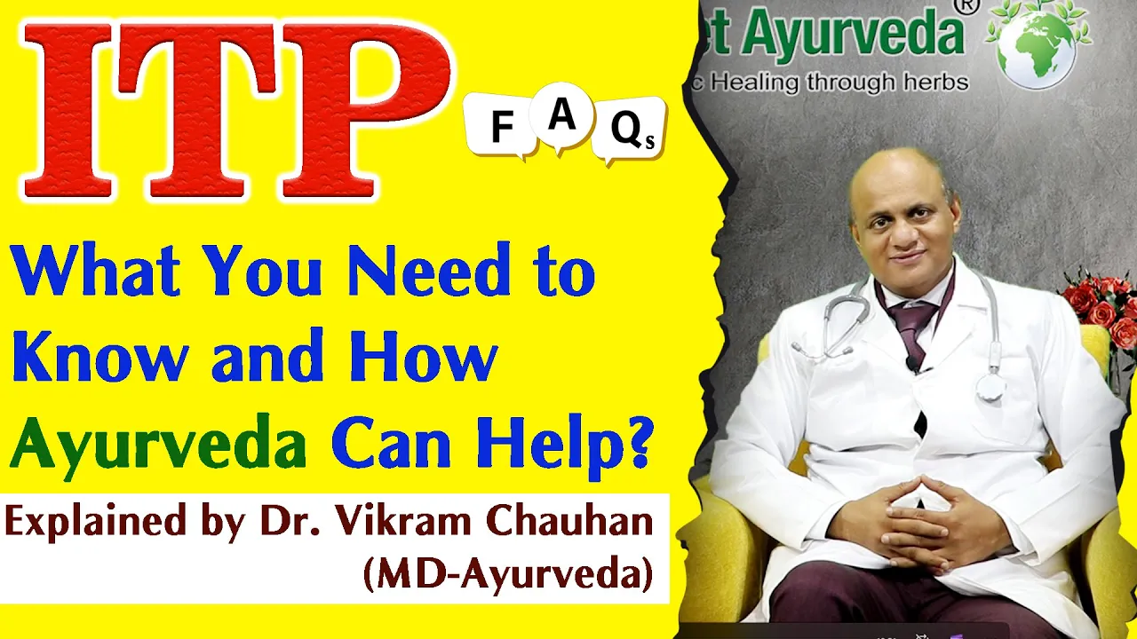 Watch Video ITP - What You Need to Know and How Ayurveda Can Help? - Dr. Vikram Chauhan