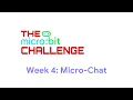 Week 4 Micro-Chat The Microbit Challenge