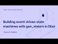 Szymon Swierk - Building event-driven state machines with gen