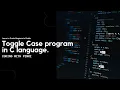 Toggle case Program in C language