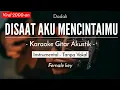 Download Lagu Disaat Aku Mencintaimu (Karaoke Akustik) - Dadali (Female Key)