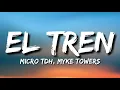 Micro TDH, Myke Towers - EL TREN (Letra/Lyrics)