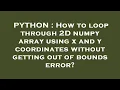 PYTHON How to loop through 2D numpy array using x and y coordinates without getting out of bounds