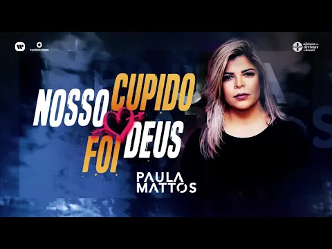 Download MP3 PAULA MATTOS -  NOSSO CUPIDO FOI DEUS