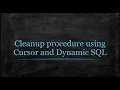 Cleanup procedure using Cursor and Dynamic SQL