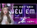 Lagu REMIX•XIN MỘT ĐÊM YÊU EM - NGÂN NGÂN - KMK