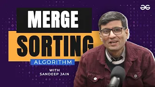 Merge Sorting Algorithm with SandeepJainGfG Lecture 13 GeeksforGeeks