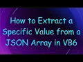 How to Extract a Specific Value from a JSON Array in VB6