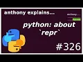 python what is repr beginner - intermediate anthony explains