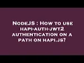 NodeJS How to use hapi-auth-jwt2 authentication on a path on hapi js