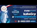 KATOLICY A TRANSHUMANIZM - KONGRES MIĘDZYNARODOWY W AKSIM | DZIEŃ 2