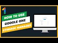 How to Use the Google One Storage Manager Full Guide
