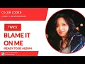 Download Lagu TWICE - Blame It On Me (Color Coded Lyrics + Line Distribution)