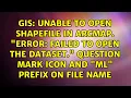 Unable to open shapefile in ArcMap Error Failed to open the dataset Question mark icon and