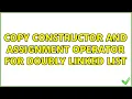 Copy constructor and assignment operator for doubly linked list 3 Solutions