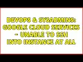 DevOps SysAdmins Google Cloud Services - unable to SSH into instance at all 2 Solutions