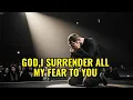 Lagu God I Surrender All My Fear to You – Worship Song