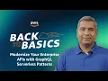 Back to Basics Modernize Your Enterprise APIs with Grap L Serverless Patterns