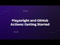 Playwright and GitHub Actions Getting Started