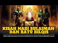 Lagu KISAH LUAR BIASA NABI SULAIMAN DAN RATU BILQIS INI AKAN MEMBUATMU TERKEJUT