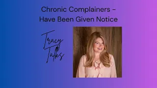 Chronic Complainers - Have Been Given Notice