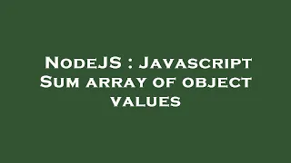 NodeJS Javascript Sum array of object values