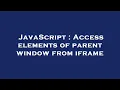 JavaScript Access elements of parent window from iframe