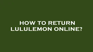How to return lululemon online