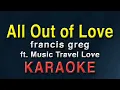All Out of Love - francis greg ft  Music Travel Love | KARAOKE