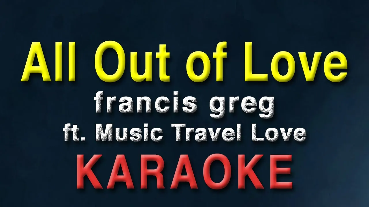 All Out of Love - francis greg ft  Music Travel Love | KARAOKE