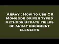 Array How to use C Mongodb driver typed methods Update fields of array document elements